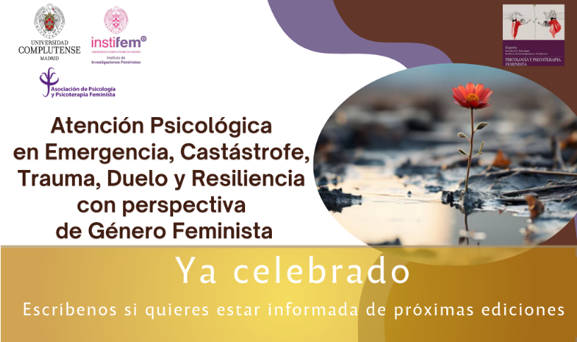 Atención Psicológica en Emergencia, Catástrofe, Trauma, Duelo y Resiliencia con perspectiva de Género Feminista